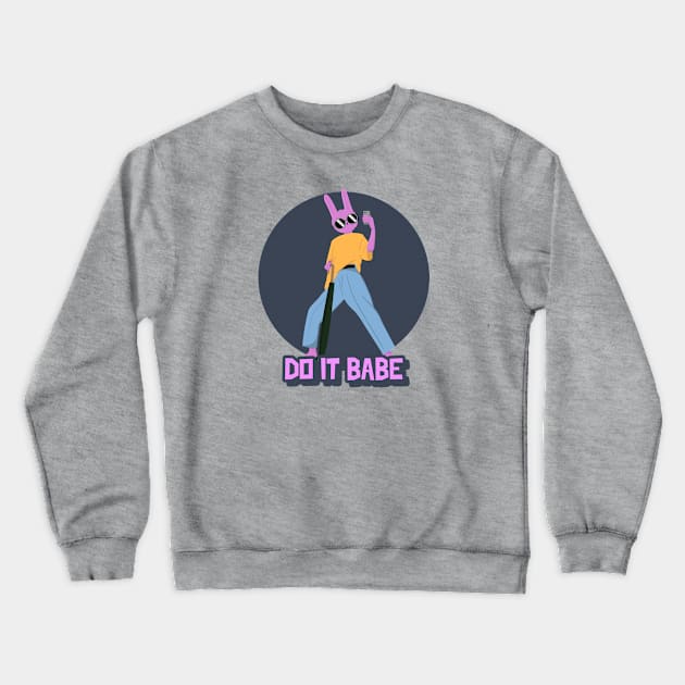 Do it babe Crewneck Sweatshirt by just3luxxx